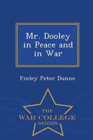 Cover of Mr. Dooley in Peace and in War - War College Series