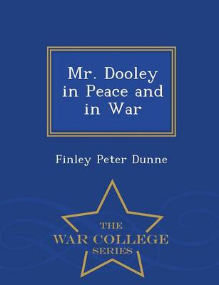 Book cover for Mr. Dooley in Peace and in War - War College Series