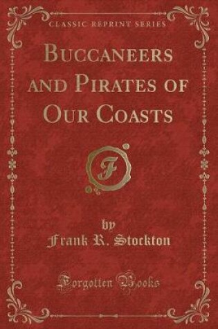 Cover of Buccaneers and Pirates of Our Coasts (Classic Reprint)