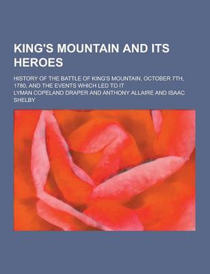 Book cover for King's Mountain and Its Heroes; History of the Battle of King's Mountain, October 7th, 1780, and the Events Which Led to It