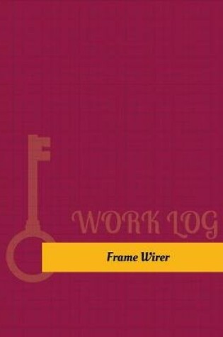 Cover of Frame Wirer Work Log