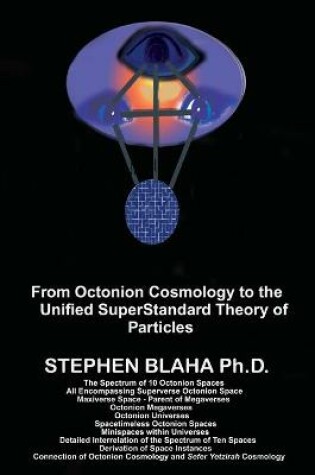 Cover of From Octonion Cosmology to the Unified SuperStandard Theory of Particles