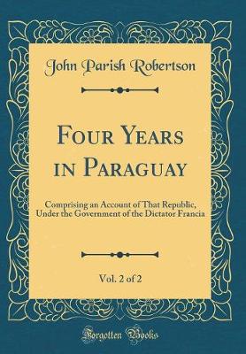 Book cover for Four Years in Paraguay, Vol. 2 of 2