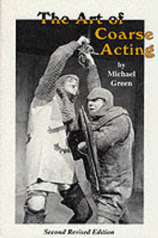 Cover of The Art of Coarse Acting, or, How to Wreck an Amateur Dramatic Society