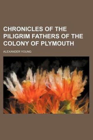 Cover of Chronicles of the Piligrim Fathers of the Colony of Plymouth