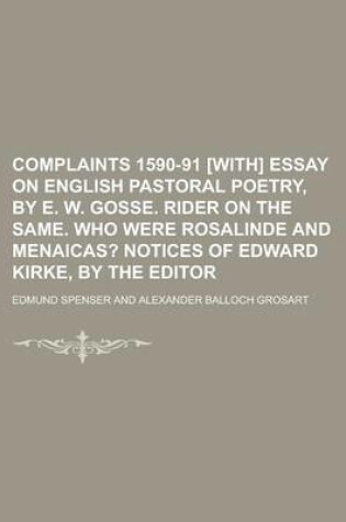 Cover of Complaints 1590-91 [With] Essay on English Pastoral Poetry, by E. W. Gosse. Rider on the Same. Who Were Rosalinde and Menaicas?