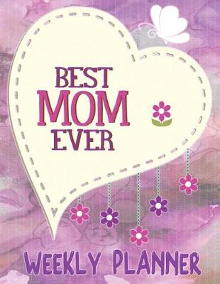 Book cover for Best Mom Ever Weekly Planner