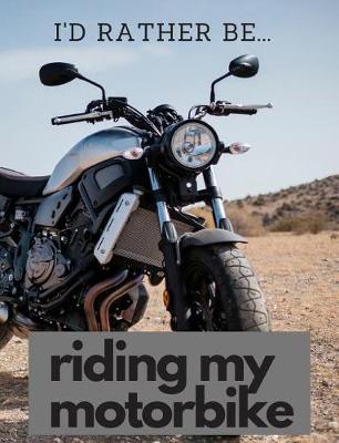 Book cover for I'd Rather be Riding my Motorbike