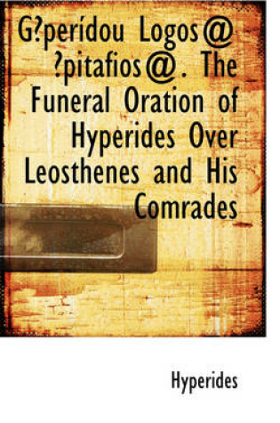 Cover of Gperdou Lgos@ Pitfios@. the Funeral Oration of Hyperides Over Leosthenes and His Comrades