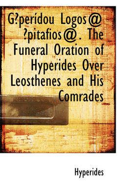 Book cover for Gperdou Lgos@ Pitfios@. the Funeral Oration of Hyperides Over Leosthenes and His Comrades