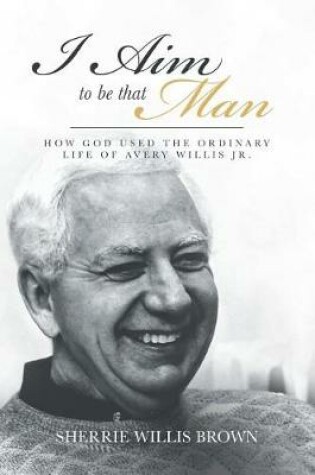 Cover of I Aim to Be That Man
