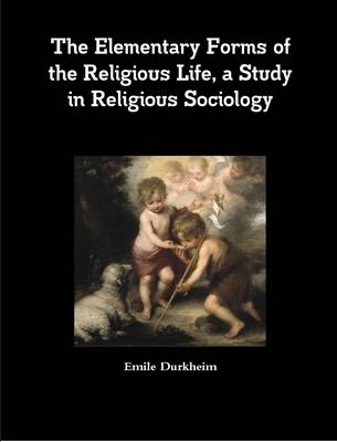 Book cover for The Elementary Forms of the Religious Life, a Study in Religious Sociology