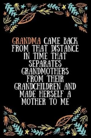 Cover of Grandma came back from that distance in time that separates grandmothers from their grandchildren and made herself a mother to me