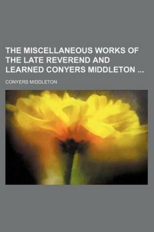 Cover of The Miscellaneous Works of the Late Reverend and Learned Conyers Middleton (Volume 3)