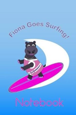 Cover of Fiona the Hippo goes Surfing Notebook
