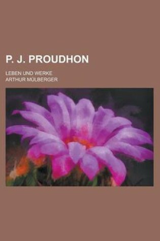 Cover of P. J. Proudhon; Leben Und Werke