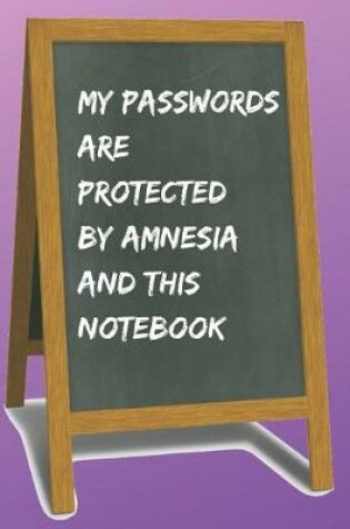 Cover of My Passwords Are Protected by Amnesia and This Blank Lined Notebook Journal