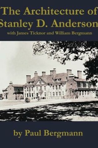 Cover of The Architecture of Stanley D. Anderson, with James Ticknor and William Bergmann