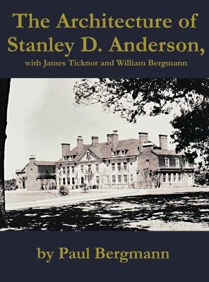 Book cover for The Architecture of Stanley D. Anderson, with James Ticknor and William Bergmann