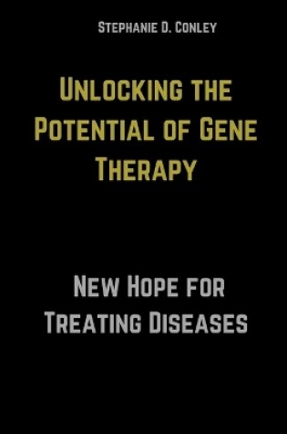 Cover of Unlocking the Potential of Gene Therapy