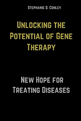 Cover of Unlocking the Potential of Gene Therapy