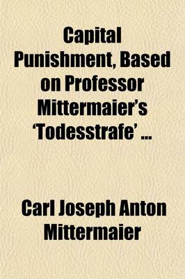 Book cover for Capital Punishment, Based on Professor Mittermaier's 'Todesstrafe'