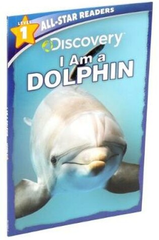 Cover of Discovery All-Star Readers: I Am a Dolphin Level 1