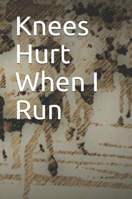 Cover of Knees Hurt When I Run