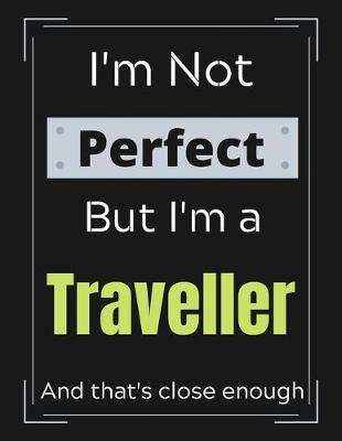 Book cover for I'm Not Perfect But I'm a Traveller And that's close enough