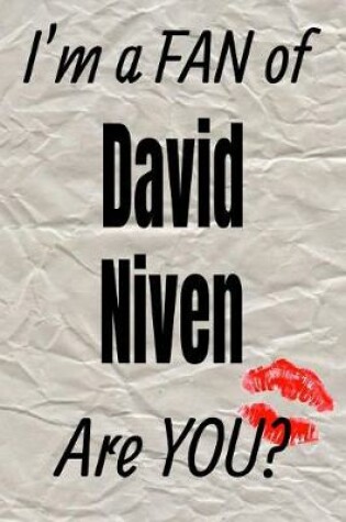 Cover of I'm a Fan of David Niven Are You? Creative Writing Lined Journal