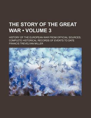 Book cover for The Story of the Great War (Volume 3); History of the European War from Official Sources Complete Historical Records of Events to Date