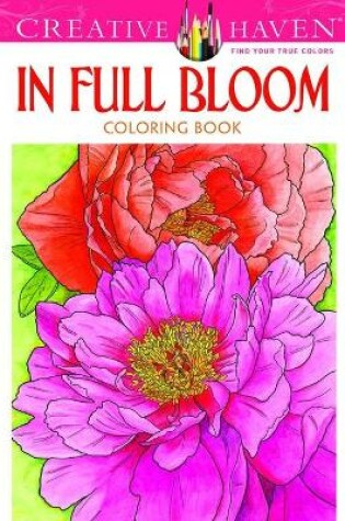 Cover of Creative Haven In Full Bloom Coloring Book