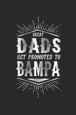 Cover of Great Dads Get Promoted To Bampa