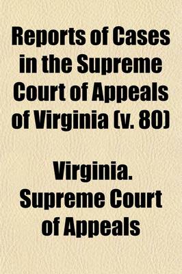 Book cover for Reports of Cases in the Supreme Court of Appeals of Virginia (Volume 80)