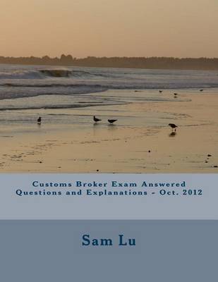 Book cover for Customs Broker Exam Answered Questions and Explanations - Oct. 2012