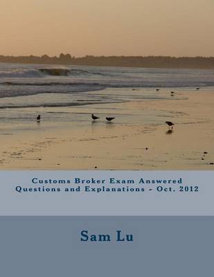 Cover of Customs Broker Exam Answered Questions and Explanations - Oct. 2012