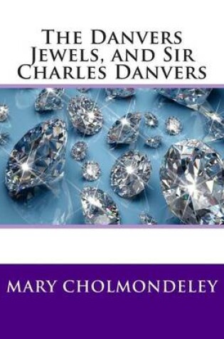 Cover of The Danvers Jewels, and Sir Charles Danvers