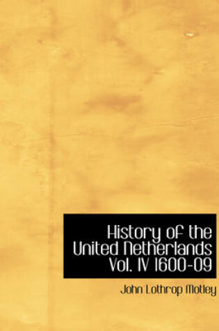 Cover of History of the United Netherlands Vol. IV 1600-09