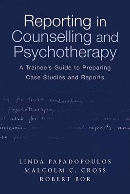 Book cover for Reporting in Counselling and Psychotherapy: A Trainee S Guide to Preparing Case Studies and Reports