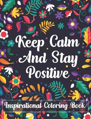 Book cover for Keep Calm And Stay Positive Inspirational Coloring Book