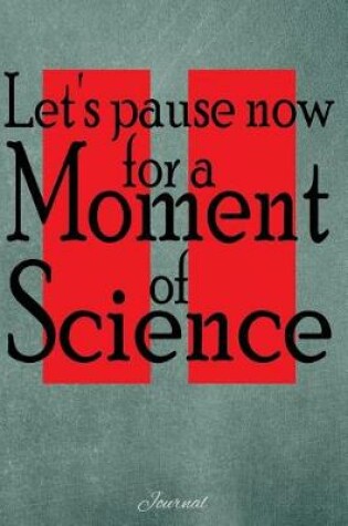 Cover of Let's Now Pause for a Moment of Science