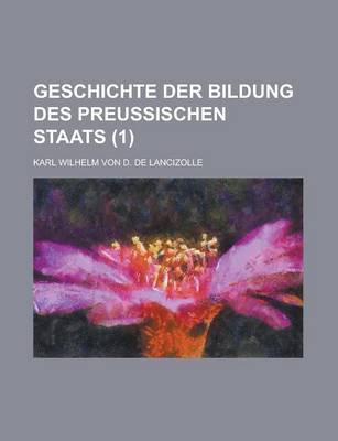 Book cover for Geschichte Der Bildung Des Preussischen Staats (1)