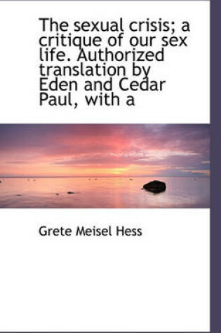 Cover of The Sexual Crisis; A Critique of Our Sex Life. Authorized Translation by Eden and Cedar Paul