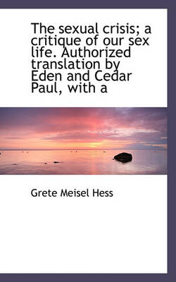 Book cover for The Sexual Crisis; A Critique of Our Sex Life. Authorized Translation by Eden and Cedar Paul