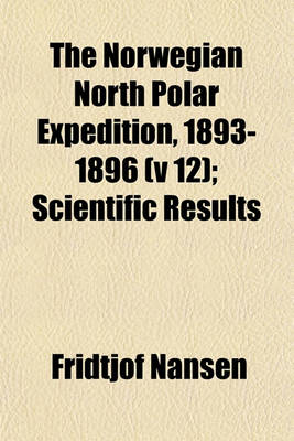 Book cover for The Norwegian North Polar Expedition, 1893-1896 (V 12); Scientific Results