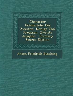 Book cover for Character Friederichs Des Zweiten, Konigs Von Preussen, Zwente Ausgabe