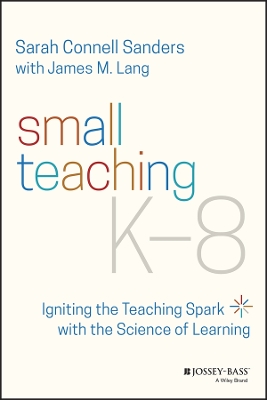 Cover of Small Teaching K–8: Igniting the Teaching Spark wi th the Science of Learning