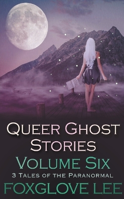 Book cover for Queer Ghost Stories Volume Six