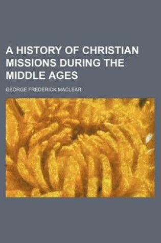 Cover of A History of Christian Missions During the Middle Ages