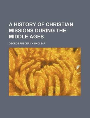 Book cover for A History of Christian Missions During the Middle Ages